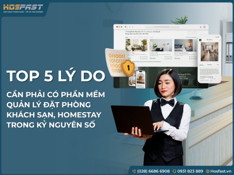 Top 5 lý do cần phải có Phần mềm quản lý đặt phòng khách sạn, homestay trong kỷ nguyên số